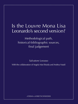 Hardcover Is the Louvre Mona Lisa Leonardo's Second Version?: Methodological Path, Historical-bibliographic Sources, Final Judgement (L'ermarte, 31) Book