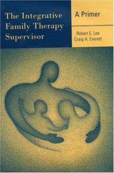 Hardcover The Integrative Family Therapy Supervisor: A Primer Book