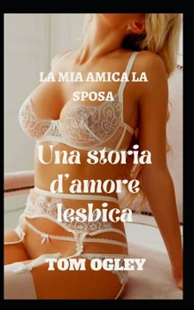 Paperback La MIA Amica La Sposa: Una storia d'amore lesbica [Italian] Book