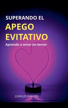 Paperback Superando el apego evitativo: aprende a amar sin temor [Spanish] Book