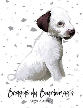 Braque Du Bourbonnais 2020 Planner: Dated Weekly Diary With To Do Notes & Dog Quotes (Awesome Calendar Planners for Dog Owners - Pedigree Puppy Breeds)