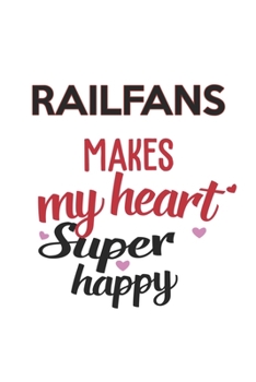 Railfans Makes My Heart Super Happy  Railfans Lovers Railfans Obsessed Notebook A beautiful: Lined Notebook / Journal Gift, , 120 Pages, 6 x 9 inches ... Lover, Personalized Journal, Customized Jo