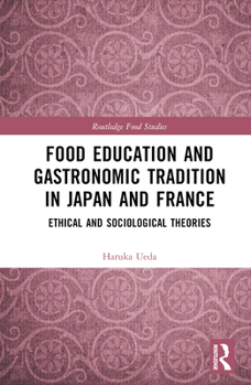 Hardcover Food Education and Gastronomic Tradition in Japan and France: Ethical and Sociological Theories Book