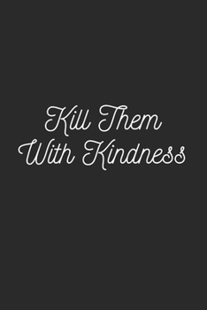 Paperback Kill Them with Kindness: Lined Journal Notebook With Quote Cover, 6x9, Soft Cover, Matte Finish, Journal To Write In, 120 Page Book