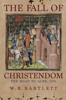 Hardcover The Fall of Christendom: The Road to Acre 1291 Book