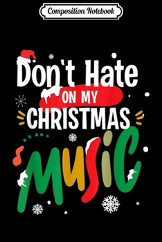 Paperback Composition Notebook: Don't Hate On My Christmas Music Funny Christmas Journal/Notebook Blank Lined Ruled 6x9 100 Pages Book