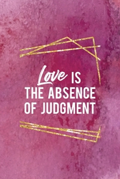 Love Is The Absence Of Judgment: All Purpose 6x9 Blank Lined Notebook Journal Way Better Than A Card Trendy Unique Gift Pink Texture Judgment