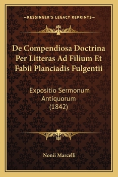 Paperback De Compendiosa Doctrina Per Litteras Ad Filium Et Fabii Planciadis Fulgentii: Expositio Sermonum Antiquorum (1842) [Latin] Book