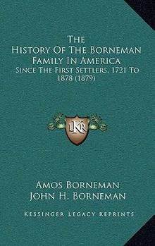 Hardcover The History Of The Borneman Family In America: Since The First Settlers, 1721 To 1878 (1879) Book