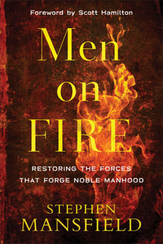 Paperback Men on Fire: Restoring the Forces That Forge Noble Manhood Book