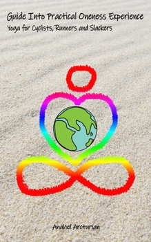 Paperback Guide Into Practical Oneness Experience: Yoga for Cyclists, Runners and Slackers Book