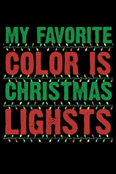 My Favorite Color is Christmas Lights: Funny Santa's  Notebook| Journal|Diary|Organizer Gift For Christmas and Birthday (6x9) 100 Pages Blank Lined ... Souvenir Present for Friends and Family 2019.
