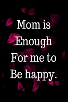 Paperback Mom is enough for me to be happy.: Blank Lined Journal Notebook for Mom Book