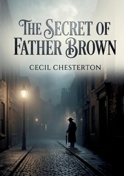 The Secret of Father Brown: by G. K. Chesterton
