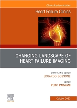 Changing Landscape of Heart Failure Imaging, an Issue of Heart Failure Clinics: Volume 19-3