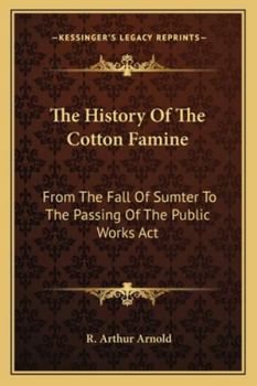 Paperback The History Of The Cotton Famine: From The Fall Of Sumter To The Passing Of The Public Works Act Book