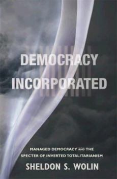Hardcover Democracy Incorporated: Managed Democracy and the Specter of Inverted Totalitarianism Book