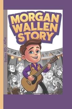 Paperback Morgan Wallen Story: The Boy Who Followed His Passion to Stardom Book