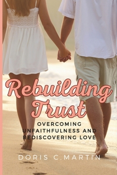 Paperback Rebuilding trust: Overcoming Unfaithfulness and Rediscovering Love Book