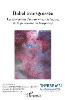 Babel transgressée: La subversion d'un art vivant à l'autre, de la jouissance au blasphème (Thyrse (Université Côte d'Azur)) (French Edition)