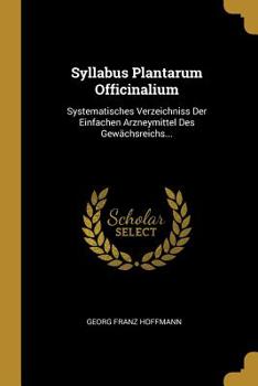 Paperback Syllabus Plantarum Officinalium: Systematisches Verzeichniss Der Einfachen Arzneymittel Des Gew?chsreichs... [Latin] Book