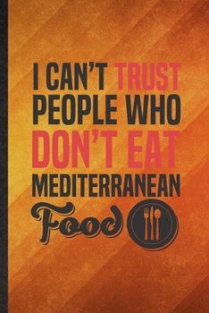 Paperback I Can't Trust People Who Don't Eat Mediterranean Food: Funny Blank Lined Cooking Bakery Notebook/ Journal, Graduation Appreciation Gratitude Thank You Book