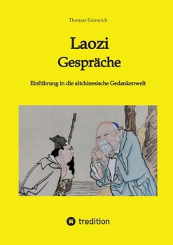 Laozi - Gespräche: Einführung in die altchinesische Gedankenwelt
