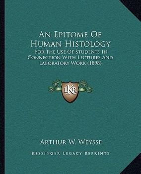 Paperback An Epitome Of Human Histology: For The Use Of Students In Connection With Lectures And Laboratory Work (1898) Book