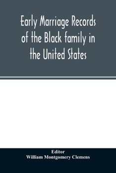 Paperback Early marriage records of the Black family in the United States: official and authoritative records of Black marriages in the original states and colo Book