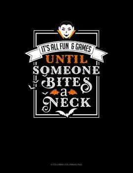 Paperback It's All Fun & Games Until Someone Bites a Neck: 6 Columns Columnar Pad Book