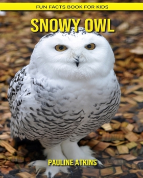 Paperback Snowy Owl: Fun Facts Book for Kids Book