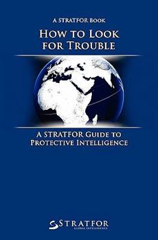 Paperback How to Look for Trouble: A Stratfor Guide to Protective Intelligence Book