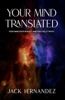 Paperback Your Mind Translated: Your Mind Edits Reality—and You Call It Truth Book