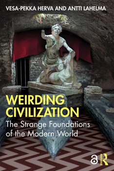 Paperback Weirding Civilization: The Strange Foundations of the Modern World Book
