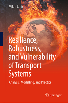 Hardcover Resilience, Robustness, and Vulnerability of Transport Systems: Analysis, Modelling, and Practice Book