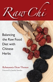 Paperback Raw Chi: Balancing the Raw Food Diet with Chinese Herbs Book