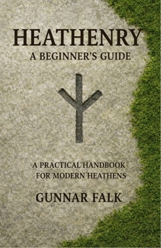Paperback Heathenry: A Beginner's Guide: A Practical Handbook for Modern Heathens Book