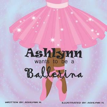 Paperback Ashlynn Wants To Be A Ballerina Book