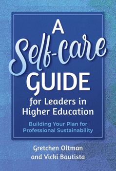 Hardcover A Self-Care Guide for Leaders in Higher Education: Building Your Plan for Professional Sustainability Book