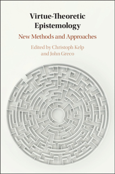 Virtue-Theoretic Epistemology: New Methods and Approaches