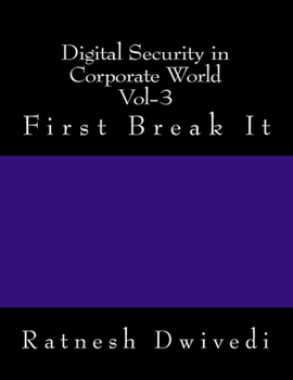 Paperback Digital Security in Corporate World Vol-3: First Break It Book