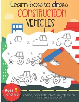 Paperback Learn how to draw construction vehicles crane, concrete mixer, dump truck, and many more! Ages 5 and up: Fun for boys and girls, PreK, Kindergarten Book
