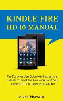 Paperback Kindle Fire HD 10 Manual: The Complete User Guide with Instructions, Tutorial to Book