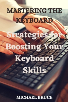 Paperback Mastering the Keyboard: Strategies for Boosting Your Keyboard Skills. Book