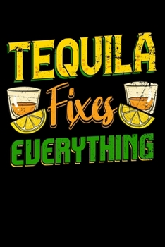 Paperback Tequila Fixes Everything: Alcoholic Notebook to Write in, 6x9, Lined, 120 Pages Journal Book