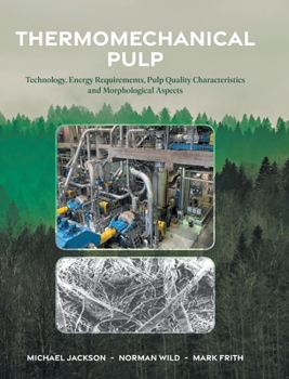 Hardcover Thermomechanical Pulp: Technology, Energy Requirements, Pulp Quality Characteristics and Morphological Aspects Book