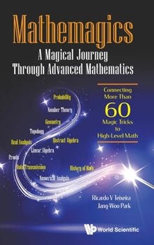 Hardcover Mathemagics: A Magical Journey Through Advanced Mathematics - Connecting More Than 60 Magic Tricks to High-Level Math Book