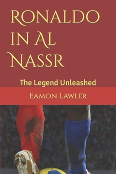 Paperback Ronaldo in Al Nassr: The Legend Unleashed Book