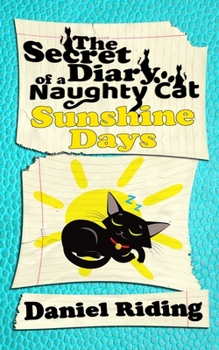 Paperback The Secret Diary of a Naughty Cat: Sunshine Days Book