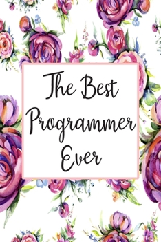 Paperback The Best Programmer Ever: Weekly Planner For Programmer 12 Month Floral Calendar Schedule Agenda Organizer Book